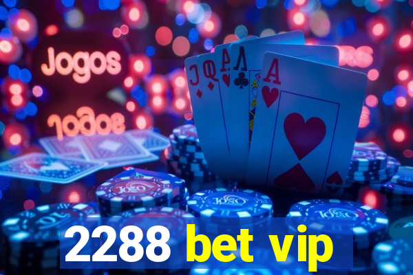 2288 bet vip